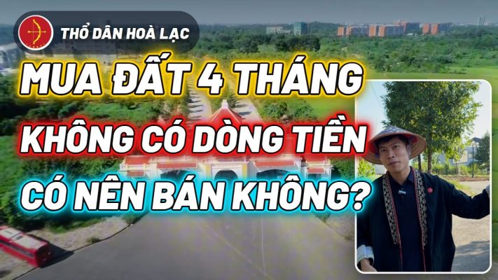 Ảnh bìa video Mua Đất 4 Tháng Không Có Dòng Tiền, Có Nên Bán Không? | Đất Hoà Lạc